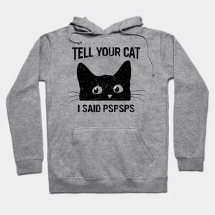 Black Cat Tell Your Cat I Said pspsps Funny Cat Hoodie